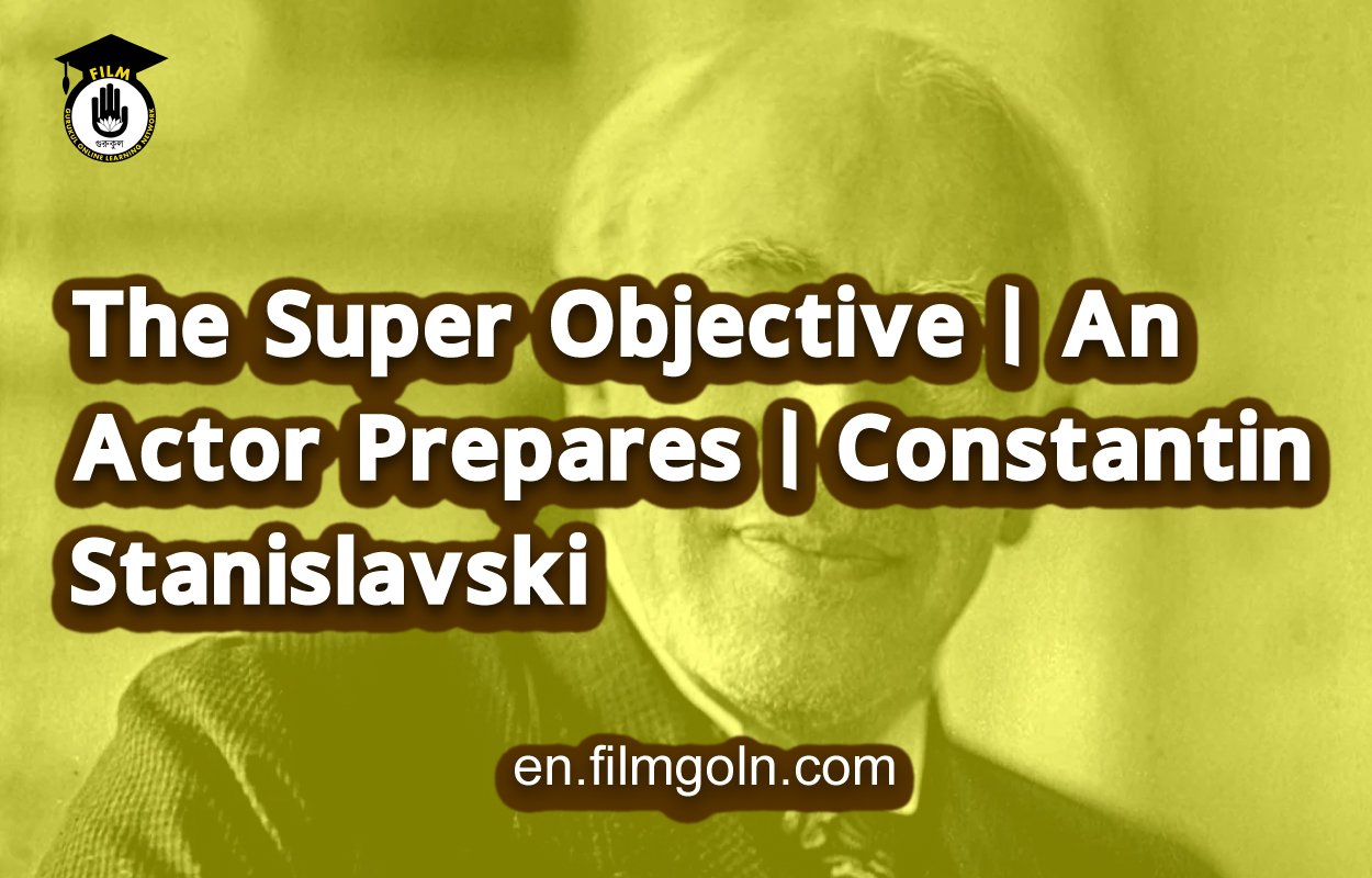 The Super Objective | An Actor Prepares | Constantin Stanislavski