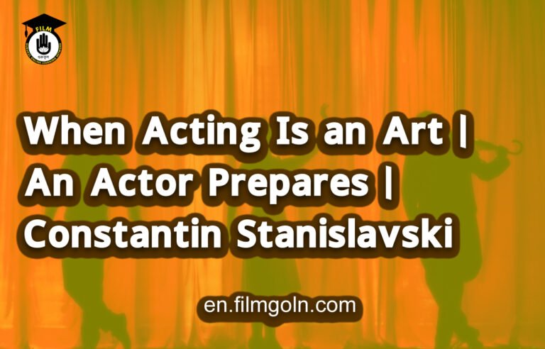 When Acting Is an Art | An Actor Prepares | Constantin Stanislavski